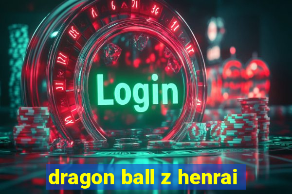 dragon ball z henrai