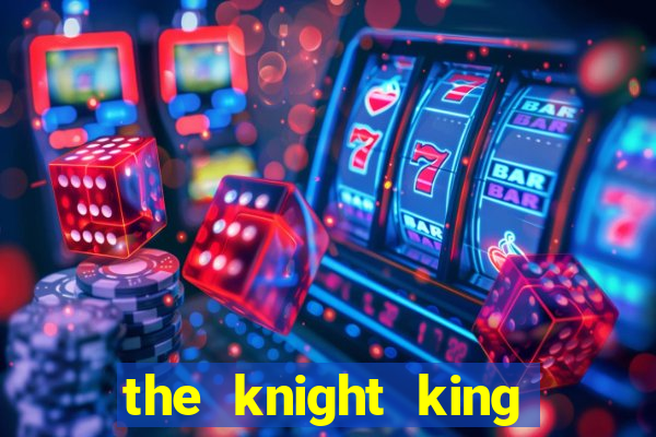 the knight king who returned with a god ptbr