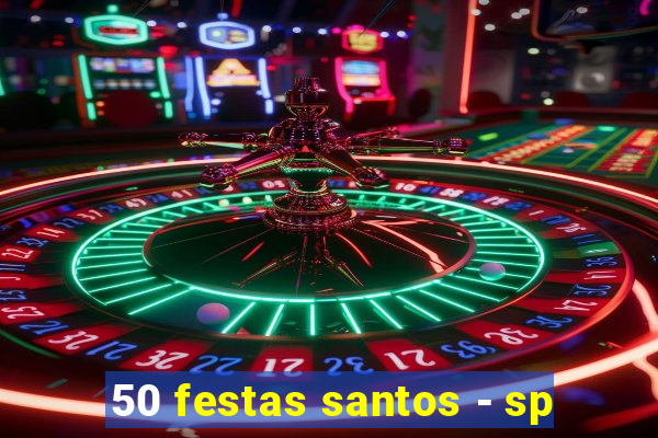 50 festas santos - sp