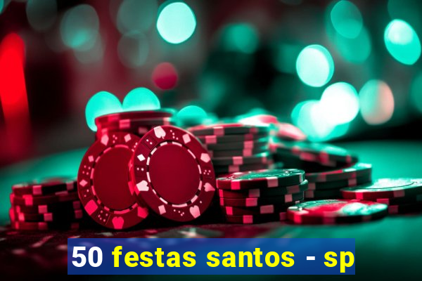 50 festas santos - sp