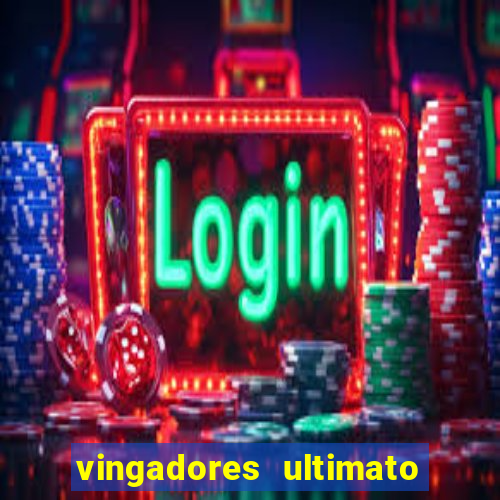 vingadores ultimato assistir dublado