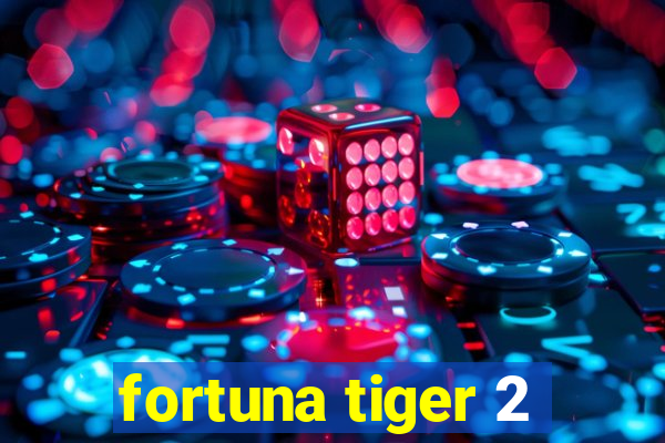 fortuna tiger 2