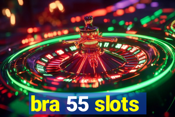 bra 55 slots