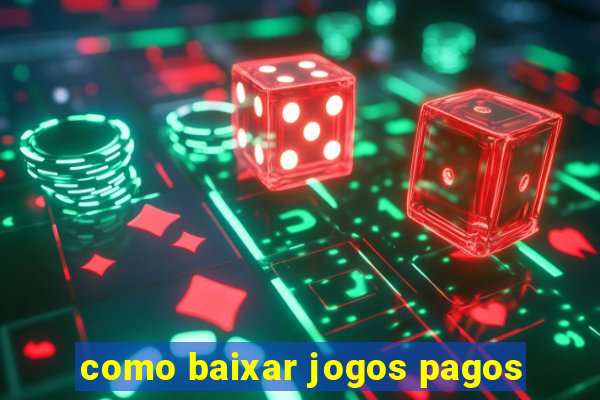 como baixar jogos pagos