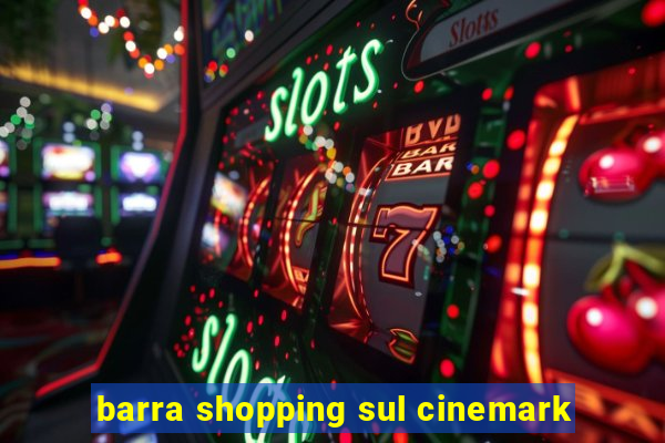 barra shopping sul cinemark