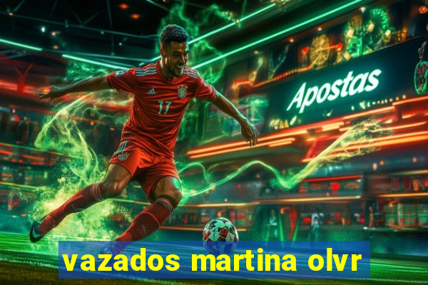 vazados martina olvr