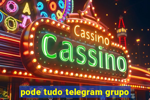 pode tudo telegram grupo