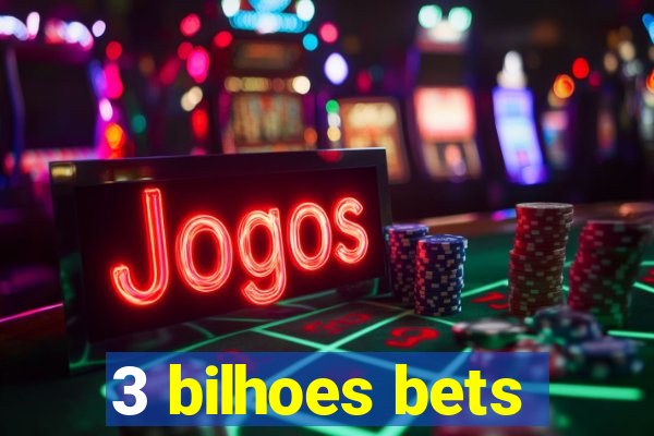 3 bilhoes bets