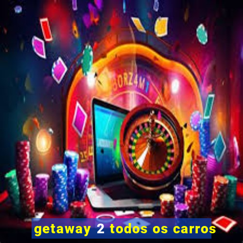 getaway 2 todos os carros