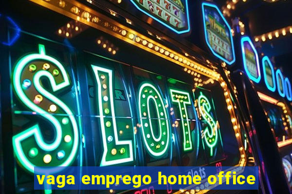 vaga emprego home office