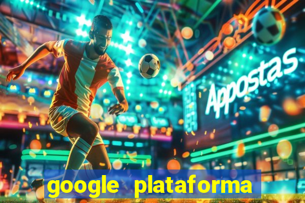 google plataforma de jogos