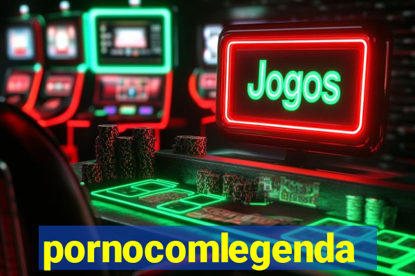 pornocomlegenda