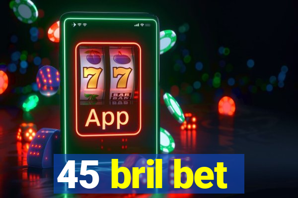 45 bril bet