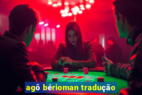 agô bérioman tradução