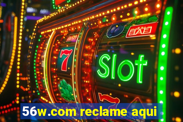 56w.com reclame aqui