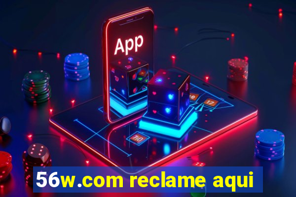 56w.com reclame aqui