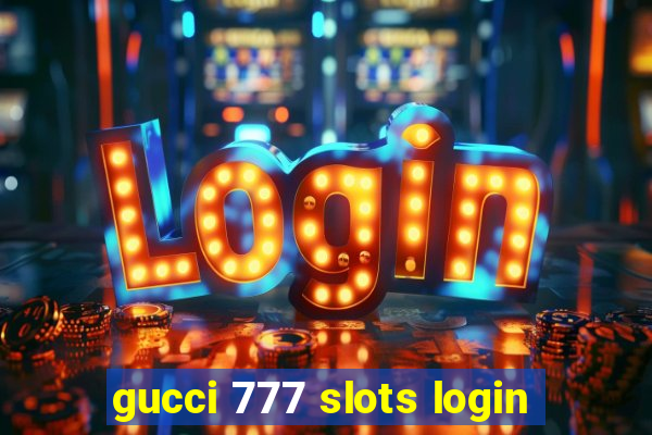 gucci 777 slots login