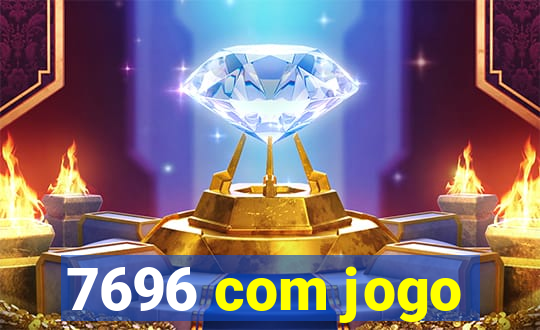 7696 com jogo