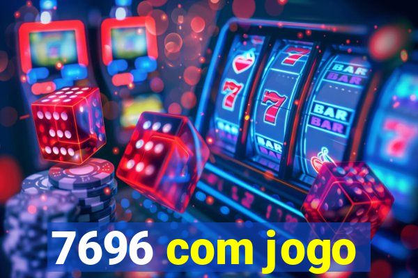 7696 com jogo