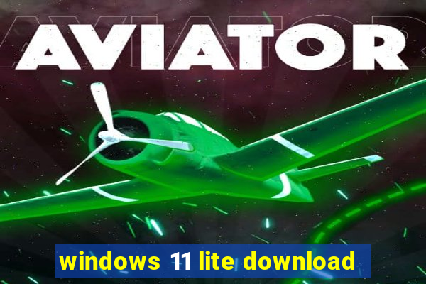 windows 11 lite download