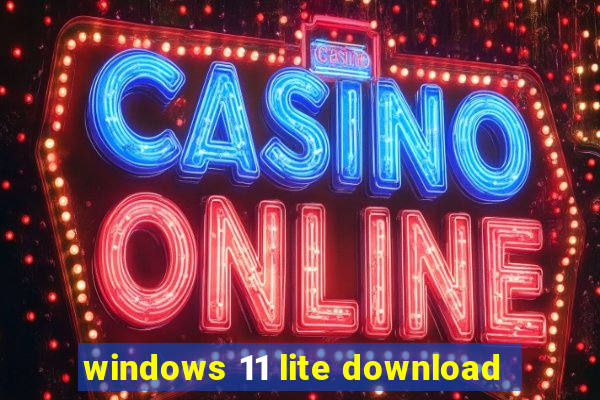 windows 11 lite download