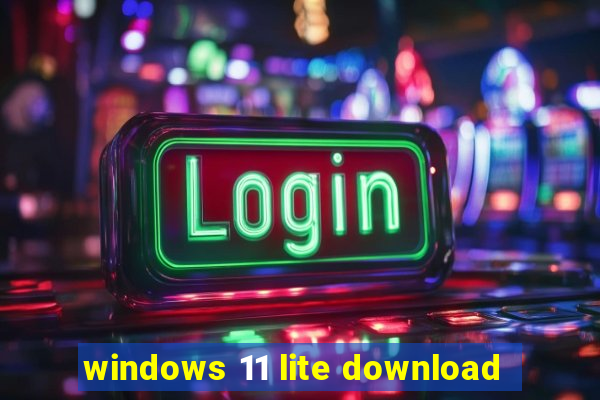 windows 11 lite download