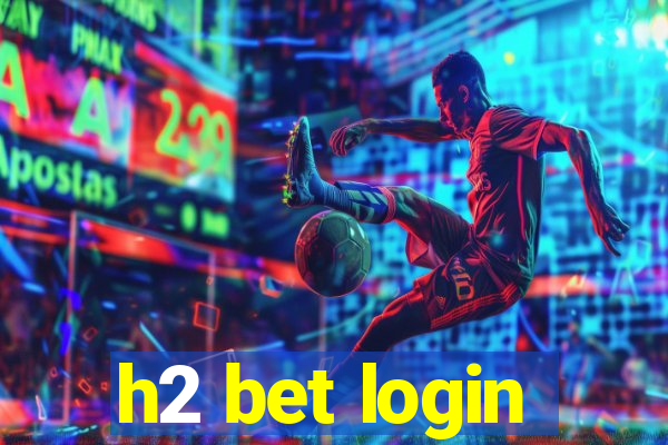 h2 bet login