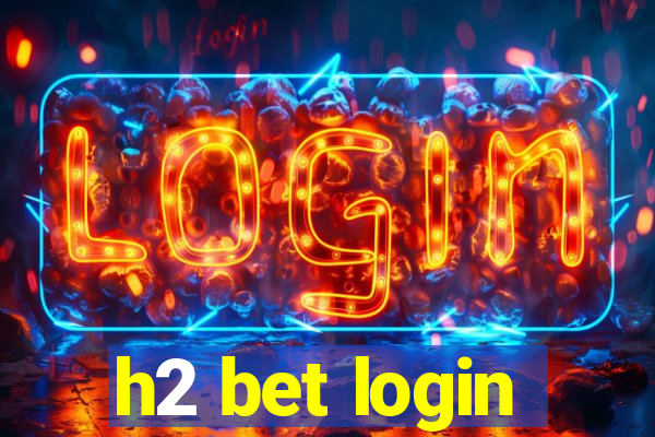 h2 bet login