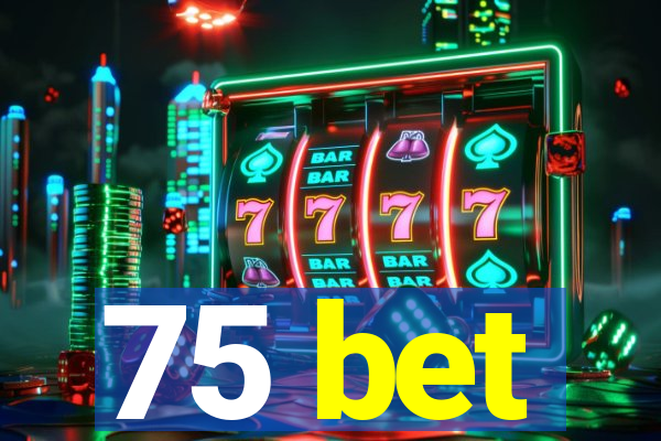 75 bet