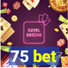 75 bet