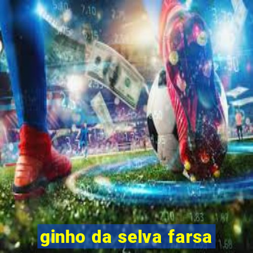 ginho da selva farsa