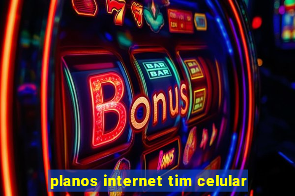 planos internet tim celular