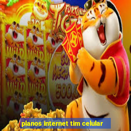 planos internet tim celular