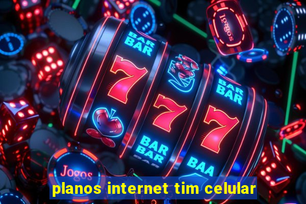 planos internet tim celular