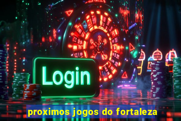 proximos jogos do fortaleza