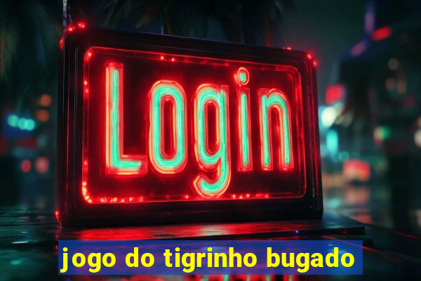 jogo do tigrinho bugado