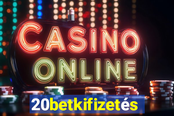 20betkifizetés