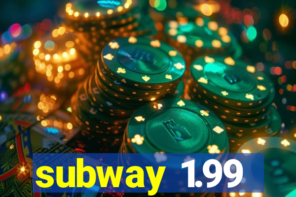 subway 1.99