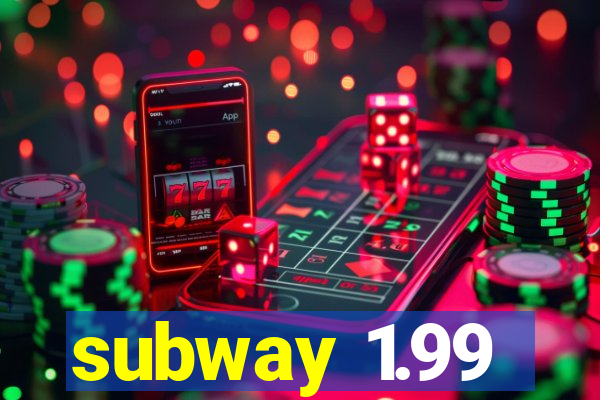 subway 1.99