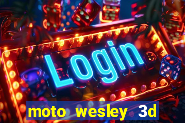 moto wesley 3d dinheiro infinito