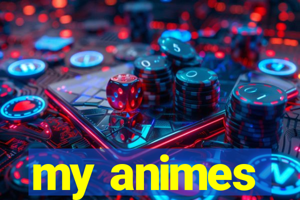 my animes