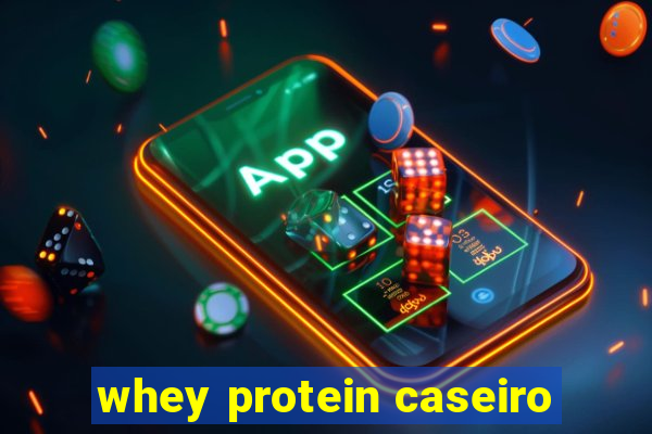 whey protein caseiro