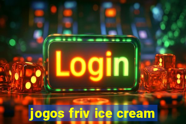 jogos friv ice cream