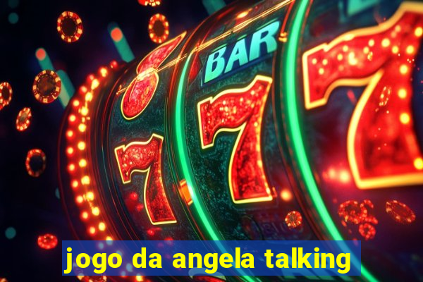 jogo da angela talking