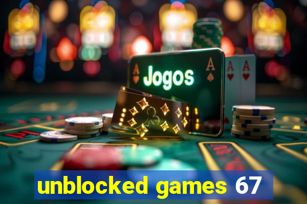 unblocked games 67