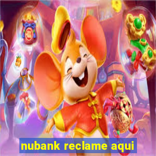 nubank reclame aqui