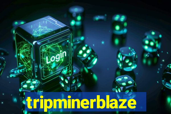 tripminerblaze