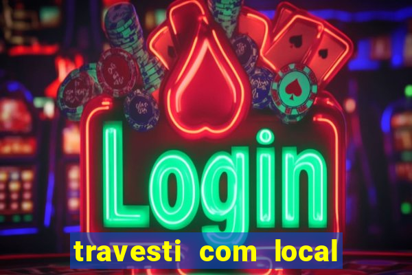 travesti com local em salvador