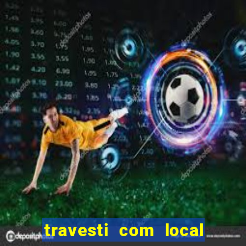 travesti com local em salvador