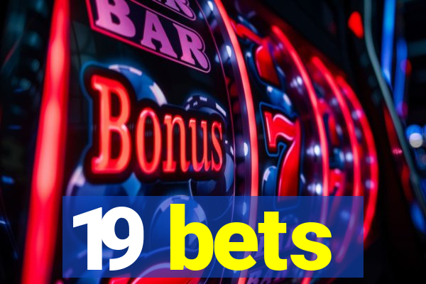 19 bets